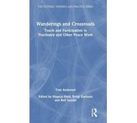Wanderings and Crossroads: Touch and Participation in Psychiatry and Other Peace Work (The Systemic Thinking and Practice Series)