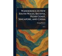 Wanderings in New South Wales, Batavia, Pedir Coast, Singapore, and China
