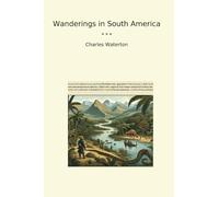 Wanderings in South America (Classic Books)