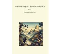 Wanderings in South America (Classic Books)
