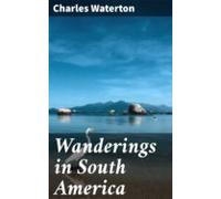 Wanderings In South America (ebook)