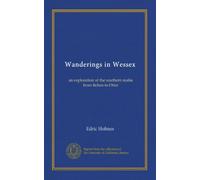 Wanderings in Wessex: an exploration of the southern realm from Itchen to Otter