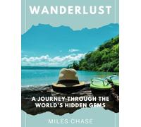 Wanderlust: A Journey Through the World’s Hidden Gems