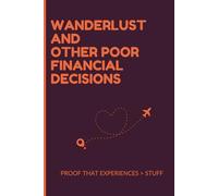 Wanderlust and Other Poor Financial Decisions: Proof that Experiences > Stuff