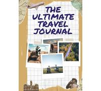 Wanderlust Chronicles: The Ultimate Travel Journal & Adventure Planner