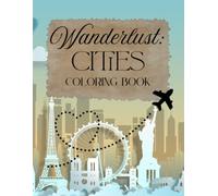 Wanderlust: Cities Coloring Book: Explore the world’s most beautiful cities - one page at a time!