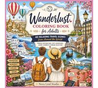 Wanderlust Coloring Book for Adults: 40 Relaxing Travel Scenes from Around the World | Famous Destinations, Cozy Adventures, Scenic Journeys & Dream Vacations