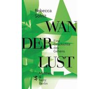 Wanderlust: Eine Geschichte des Gehens