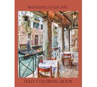 Wanderlust Escape: Italy Coloring Book for Adults: An Aesthetic Travel Coloring Book Featuring Cozy Italian Cafes, Scenic Landscapes, and Historic Landmarks for Relaxation (8.5 x 11)