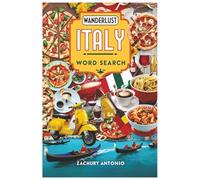 WANDERLUST ITALY WORD SEARCH: Discover Italy’s Landmarks, Food, Culture & Language Through 50+ Handpicked Engaging Word Puzzles for Travel Lovers & Language Enthusiasts