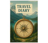 Wanderlust Journal - Your Travel Diary for Big & Small Adventures: Notebook for Travel Memories, Bucket Lists, Itineraries & Daily Reflections - 6x9” Softcover with Elegant Alpine Cover Design