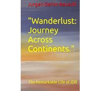 "Wanderlust: Journey Across Continents.": The Remarkable Life of JDR