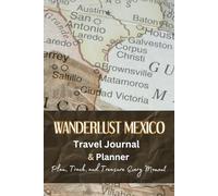 Wanderlust Mexico: The Travel Journal and Planner To Plan, Track, and Treasure Every Moment on Vacation