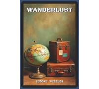 Wanderlust Sudoku Puzzles: Sudoku Puzzles for Travel Lovers | Help Calm the Mind, Relax, Focus and Escape | 6x9 inches, 120 pages | 80 Puzzles - ... and Puzzle Fans (Wanderlust Sudoku Series)