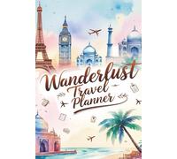 Wanderlust Travel Planner: Travel Itinerary Template Notebook | Perfect for Bucket Lists, Vacations and Gifts | 100 pages 6x9"