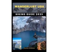 WANDERLUST USA HIKING GUIDE 2025 (GOLBAL TRAVEL GUIDE FOR ALL AGES)