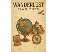 Wanderlust Whispers: My Journey in Ink: Travel journal for passionate travelers.