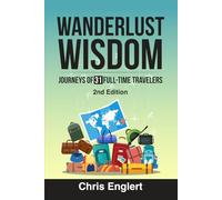 Wanderlust Wisdom: Journeys of 25 Full-Time Travelers: 4 (To Travel a Nomad Life)