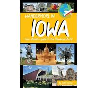 Wandermore in Iowa: Your ultimate guide to the Hawkeye State!: 2 (Wandermore History and Travel Guides)
