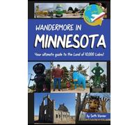 Wandermore in Minnesota: Your Ultimate Guide to the Land of 10,000 Lakes!: 6 (Wandermoe History and Travel Guide)