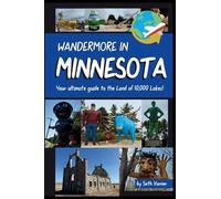 Wandermore in Minnesota: Your Ultimate Guide to the Land of 10,000 Lakes!: 6 (Wandermore History and Travel Guides)