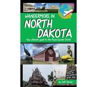 Wandermore in North Dakota: Your ultimate guide to the Peace Garden State!: 5 (Wandermore History and Travel Guides)