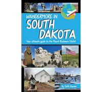 Wandermore in South Dakota: Your ultimate guide to the Mount Rushmore State!: 3 (Wandermore History and Travel Guides)