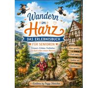 Wandern im Harz-Das Erlebnisbuch für Senioren: Die schönsten Wanderwege, Ausflüge, Cafes und Erinnerungen zum Festhalten
