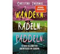 Wandern. Radeln. Paddeln.: 12.000 Kilometer Abenteuer in Europa | Die meistgewanderte Frau der Welt