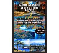 Wandern Und Roadtrip Auf Dem Blue Ridge Parkway: Erkunden sie malerische wanderwege, Aussichtspunkte und Wasserfälle Von Virginia bis North Carolina