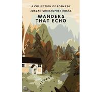 Wanders That Echo: A Collection Of Poems