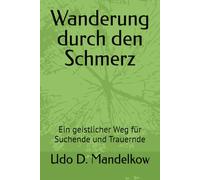 Wanderung durch den Schmerz: Ein geistlicher Weg für Suchende und Trauernde