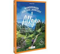 Wanderungen für jede Jahreszeit Allgäu: Herrliche Touren für Frühling, Sommer, Herbst und Winter