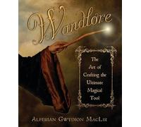 Wandlore: The Art of Crafting the Ultimate Magical Tool