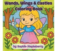 Wands, Wings & Castles Coloring Book: A delightful mix of tower adventures, magical charms, fairy magic and fun creative activities for kids ages 8 to 12