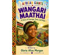 Wangari Maathai: A Story of Courage, Trees, and Hope (African Giants)