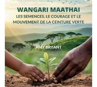 Wangari Maathai: Les Semences, Le Courage Et Le Mouvement De La Ceinture Verte (Rêveurs Qui l'Ont Fait)