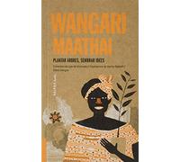 Wangari Maathai: Plantar arbres, sembrar idees: 5 (Akiparla)