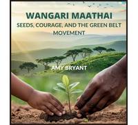 Wangari Maathai: Seeds, Courage, and the Green Belt Movement: 12 (Dreamers Who Did It)