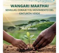 Wangari Maathai: Semillas, Coraje Y El Movimiento Del Cinturón Verde: 12 (Soñadores Que Lo Hicieron)