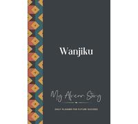 Wanjiku Daily Planner: My African Story: 300-page 6x9 Guided Journal for Daily Goal Setting and Success Planning, Weekly Introspection