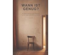 Wann ist genug?: Ein Mann zwischen Liebe, Hoffnung und der Angst, sich selbst zu verlieren