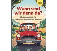 Wann sind wir denn da? | Beschäftigungsbuch gegen Langeweile im Auto - 150 Fragen für lange Autofahrten mit Kindern, ab 6 Jahren