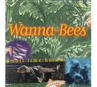 Wanna-Bees - Small Time Heroes