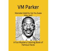 Wannabe Celebrity: Can You Guess Who I Am?: A Fun Mystery Coloring Book of Famous Faces