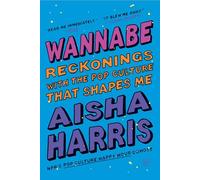 Wannabe: Reckonings with the Pop Culture That Shapes Me