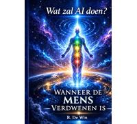 Wanneer de mensheid verdwenen is, wat zal AI doen?: Een filosofische verkenning van bewustzijn, technologie en de menselijke ziel