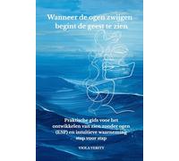 Wanneer de ogen zwijgen begint de geest te zien: Praktische gids voor het ontwikkelen van zien zonder ogen (ESP) en intuïtieve waarneming stap voor stap