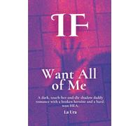 Want All of Me: A dark, touch-her-and-die shadow daddy romance with a broken heroine and a hard-won HEA. (IF)