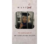 WANT IT: The Autobiography of Dr Linda Wilson
